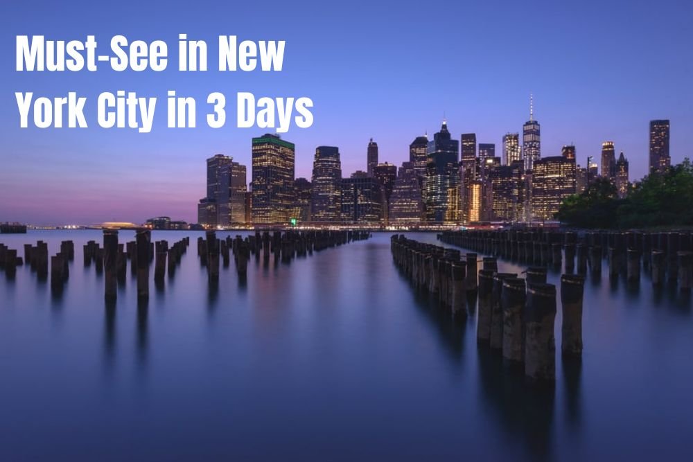 Must-See in New York City in 3 Days – A First-Time Visitor’s Guide